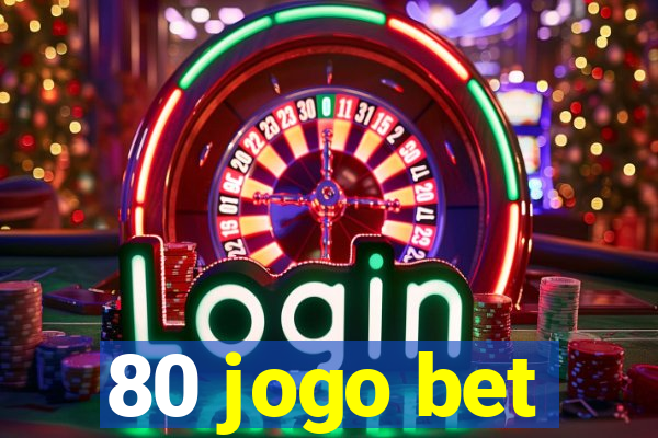 80 jogo bet